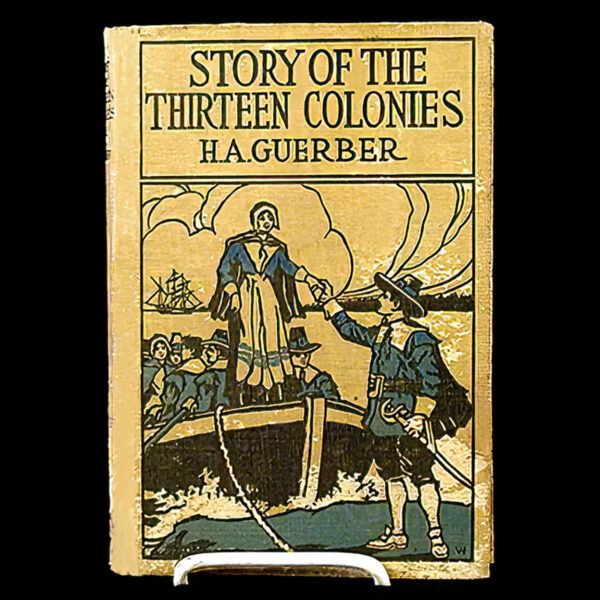 Story of the Thirteen Colonies, H A Guerber, American Book Publishing Company